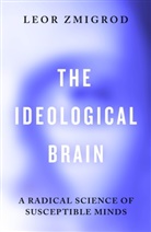 Leor Zmigrod - The Ideological Brain