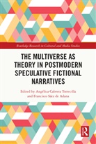 Angélica Cabrera Torrecilla, Angelica Saez De Adana Cabrera Torrecilla, Francisco Sáez de Adana, Angélica Cabrera Torrecilla, Francisco Sáez de Adana - Multiverse As Theory in Postmodern Speculative Fictional Narratives