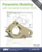 Luke Jumper, Randy H. Shih - Parametric Modeling with Autodesk Inventor 2025