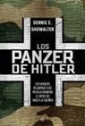 Dennis E. Showalter - Los panzer de Hitler : los ataques relámpago que revolucionaron el modo de hacer la guerra