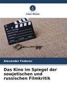 Alexander Fedorov - Das Kino im Spiegel der sowjetischen und russischen Filmkritik