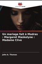 John A. Thomas - Un mariage fait à Madras : Margaret Maskelyne : Madame Clive