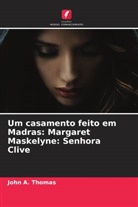 John A. Thomas - Um casamento feito em Madras: Margaret Maskelyne: Senhora Clive