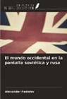 Alexander Fedorov - El mundo occidental en la pantalla soviética y rusa