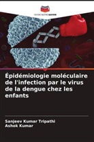 Ashok Kumar, Sanjeev Kumar Tripathi - Épidémiologie moléculaire de l'infection par le virus de la dengue chez les enfants