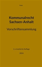 Thorsten Franz - Kommunalrecht Sachsen-Anhalt. Vorschriftensammlung
