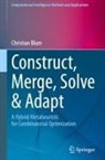 Christian Blum - Construct, Merge, Solve & Adapt