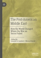 Moosa Elayah, Laurent A. Lambert - The Post-American Middle East