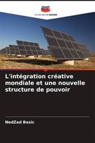 NedZad Basic - L'int&eacute;gration cr&eacute;ative mondiale et une nouvelle structure de pouvoir