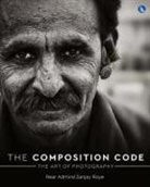 Rear Admiral Sanjay Roye - The Composition Code - The Art of Photography (Full Colour)