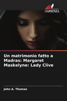 John A. Thomas - Un matrimonio fatto a Madras: Margaret Maskelyne: Lady Clive