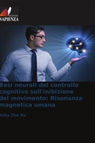 Kitty Zhe Xu - Basi neurali del controllo cognitivo sull'inibizione del movimento: Risonanza magnetica umana