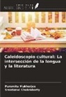 Sreetanwi Chakraborty, Paromita Mukherjee - Caleidoscopio cultural: La intersección de la lengua y la literatura