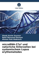 Abdelazi, Ahmed Ihab Abdelaziz, Noha Mousaad Elemam, Shady Karim Sourour - microRNA-27a* und natürliche Killerzellen bei systemischem Lupus erythematodes