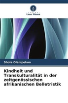 Shola Olanipekun - Kindheit und Transkulturalität in der zeitgenössischen afrikanischen Belletristik