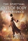 Lara Atwood, Mark Atwood - The Spiritual Out-of-Body Experience