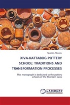 Nuraddin Allayarov - XIVA-KATTABOG POTTERY SCHOOL: TRADITIONS AND TRANSFORMATION PROCESSES