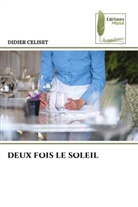 Didier Celiset - DEUX FOIS LE SOLEIL