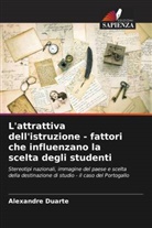 Alexandre Duarte - L'attrattiva dell'istruzione - fattori che influenzano la scelta degli studenti
