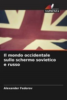 Alexander Fedorov - Il mondo occidentale sullo schermo sovietico e russo