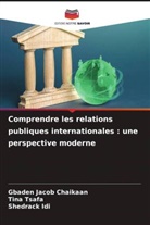 Shedrack Idi, Gbaden Jacob Chaikaan, Tina Tsafa - Comprendre les relations publiques internationales : une perspective moderne