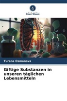 Turana Osmanova - Giftige Substanzen in unseren täglichen Lebensmitteln