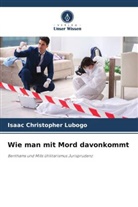 Isaac Christopher Lubogo - Wie man mit Mord davonkommt