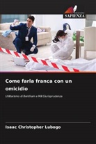 Isaac Christopher Lubogo - Come farla franca con un omicidio