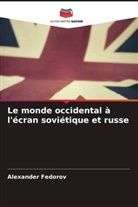 Alexander Fedorov - Le monde occidental à l'écran soviétique et russe