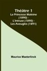 Maurice Maeterlinck - Théâtre 1; La Princesse Maleine (1890) - L'Intruse (1890) - Les Aveugles (1891)