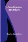 Maurice Maeterlinck - L'intelligence des fleurs