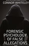 Connor Whiteley - The Forensic Psychology Of False Allegations
