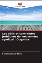 Baker Kosmac-Okwir - Les défis et contraintes juridiques du mouvement syndical : Ouganda