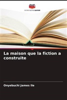 Onyebuchi James Ile - La maison que la fiction a construite