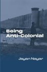 Jayan Nayar - Being Anti-Colonial
