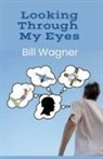 Bill Wagner - Looking Through My Eyes