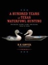 R K Sawyer - A Hundred Years of Texas Waterfowl Hunting