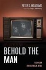 Peter S. Williams - Behold the Man
