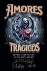 Phillips Tahuer - Amores Trágicos