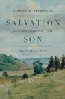 Robert A Peterson, Robert A. Peterson - Salvation Accomplished by the Son