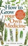 The Green Glow - How to Grow Your Own Medicine