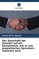 Ameen Ali M Algamal, Ameen Ali M. Algamal - Der Sprechakt der Antwort auf ein Kompliment, wie er von jemenitischen Sprechern realisiert wird
