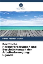 Baker Kosmac-Okwir - Rechtliche Herausforderungen und Beschränkungen der Arbeiterbewegung: Uganda