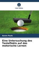 Aaron Pauls - Eine Untersuchung des Testeffekts auf das motorische Lernen
