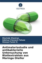 Adetuyi Clement Fatusa, Funmi O, Omoya Funmi O., Olarinde Olaniran - Antimalariastudie und antibakterielle Untersuchung von Blattextrakten aus Moringa Oleifer