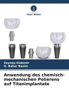 G Bahar Basim, G. Bahar Basim, Zeynep Ozdemir - Anwendung des chemisch-mechanischen Polierens auf Titanimplantate