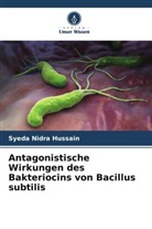 Syeda Nidra Hussain - Antagonistische Wirkungen des Bakteriocins von Bacillus subtilis