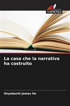 Onyebuchi James Ile - La casa che la narrativa ha costruito