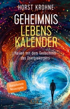 Horst Krohne - GEHEIMNIS LEBENSKALENDER: Heilen mit dem Gedächtnis des Energiekörpers (Überarbeitete Neuausgabe)