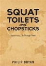 Philip Bryan - Squat Toilets and Chopsticks